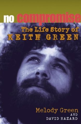 No Compromise The Life Story Of Keith Green Melody Green David Hazard Biografier Bocker Livets Ords Forlag Webshop