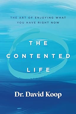 The Contented Life: The Art of Enjoying What You Have Right Now